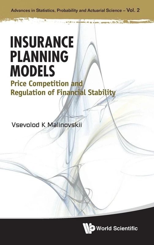 Insurance Planning Models: Price Competition And Regulation Of Financial Stability: 2 (Advances In Statistics, Probability And Actuarial Science)