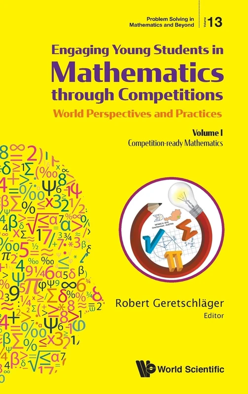 Engaging Young Students In Mathematics Through Competitions - World Perspectives And Practices: Volume I - Competition-Ready Mathematics: Volume I - ... (Problem Solving in Mathematics and Beyond)