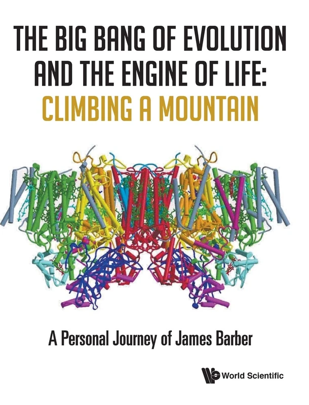 The Big Bang Of Evolution And The Engine Of Life: Climbing A Mountain - A Personal Journey Of James Barber - Image 1