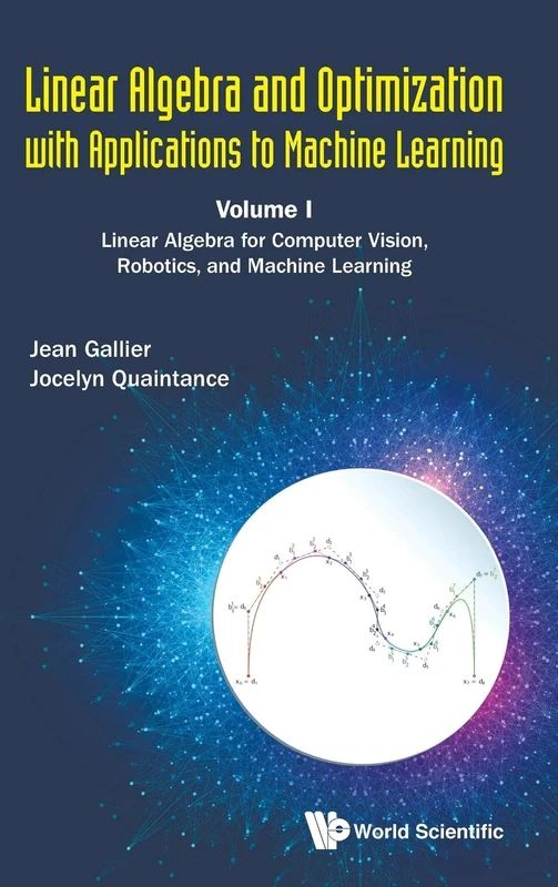 Linear Algebra And Optimization With Applications To Machine Learning - Volume I: Linear Algebra For Computer Vision, Robotics, And Machine Learning: 1