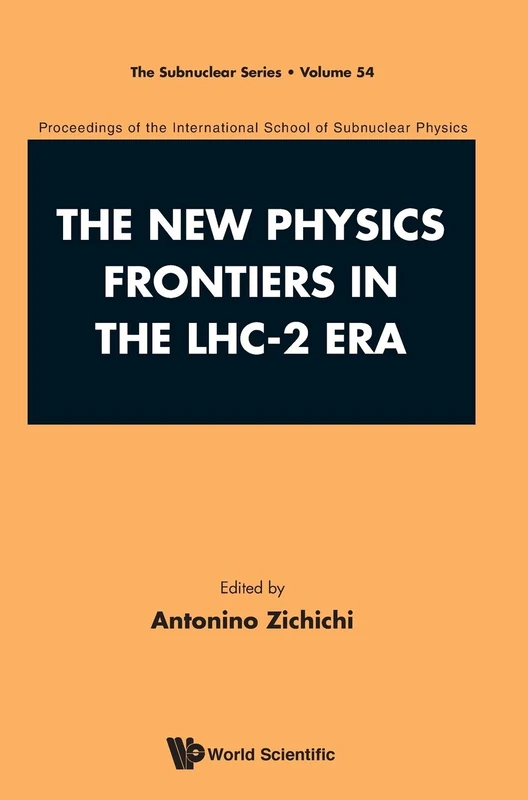 The New Physics Frontiers In The LHC - 2 Era - Proceedings Of The 54th Course Of The International School Of Subnuclear Physics: Proceedings of the ... - 3 July 2016: 54 (The Subnuclear Series)
