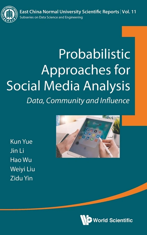 Probabilistic Approaches For Social Media Analysis: Data, Community And Influence: 11 (East China Normal University Scientific Reports)