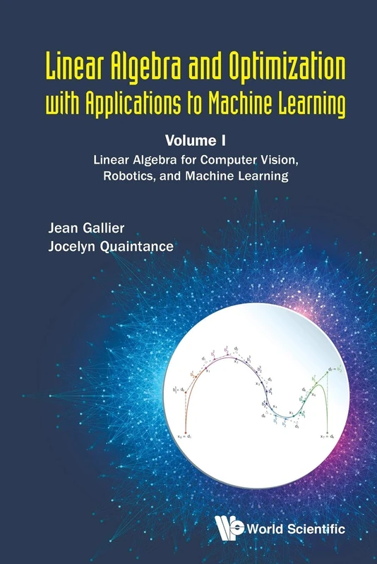 Linear Algebra And Optimization With Applications To Machine Learning - Volume I: Linear Algebra For Computer Vision, Robotics, And Machine Learning: 1