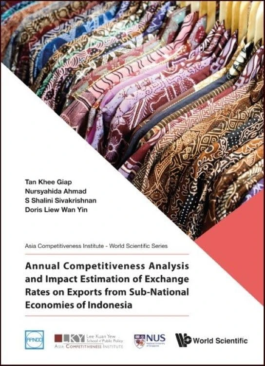 Annual Competitiveness Analysis And Impact Estimation Of Exchange Rates On Exports From Sub-National Economies Of Indonesia (Asia Competitiveness Institute - World Scientific Series): 0