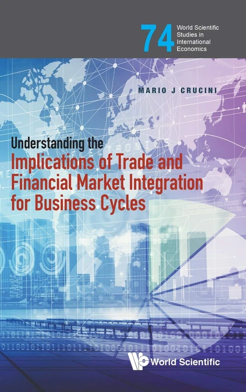 Understanding The Implications Of Trade And Financial Market Integration For Business Cycles (World Scientific Studies in International Economics): 74