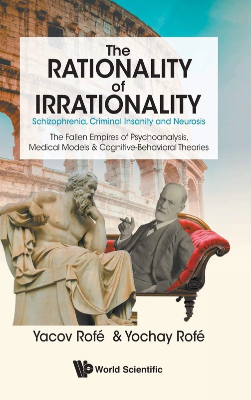 The Rationality Of Irrationality: Schizophrenia, Criminal Insanity And Neurosis