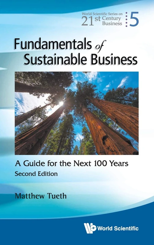 Fundamentals of Sustainable Business: A Guide for the Next 100 Years (Second Edition) (World Scientific Series On 21st Century Business): 5