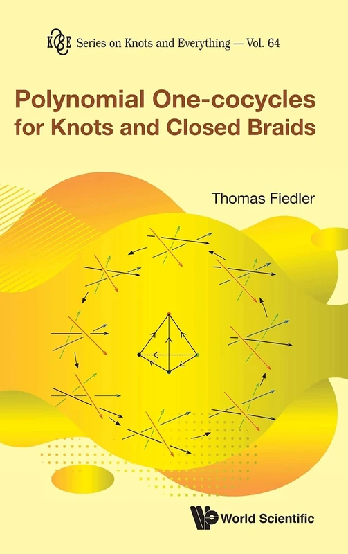 Polynomial One-Cocycles For Knots And Closed Braids: 64 (Series on Knots & Everything)