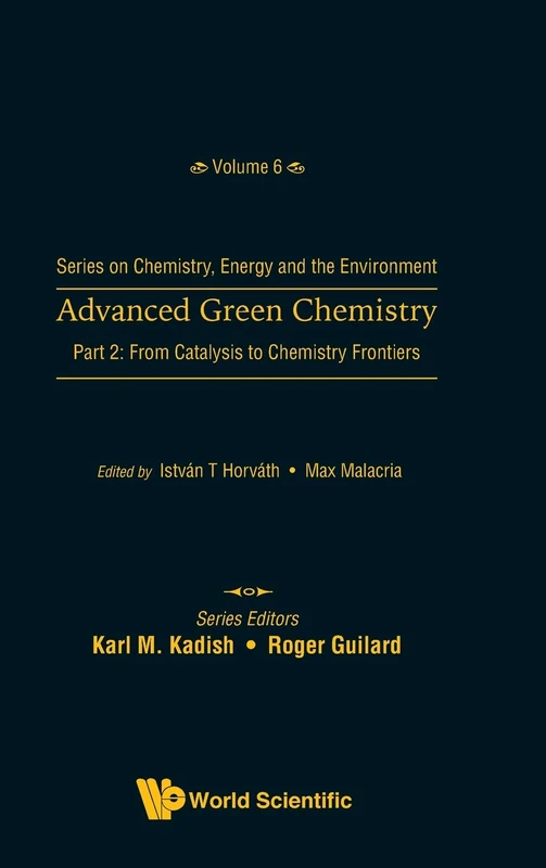 Advanced Green Chemistry - Part 2: From Catalysis To Chemistry Frontiers (Series On Chemistry, Energy And The Environment): 6