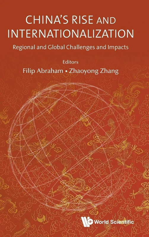 China's Rise And Internationalization: Regional And Global Challenges And Impacts
