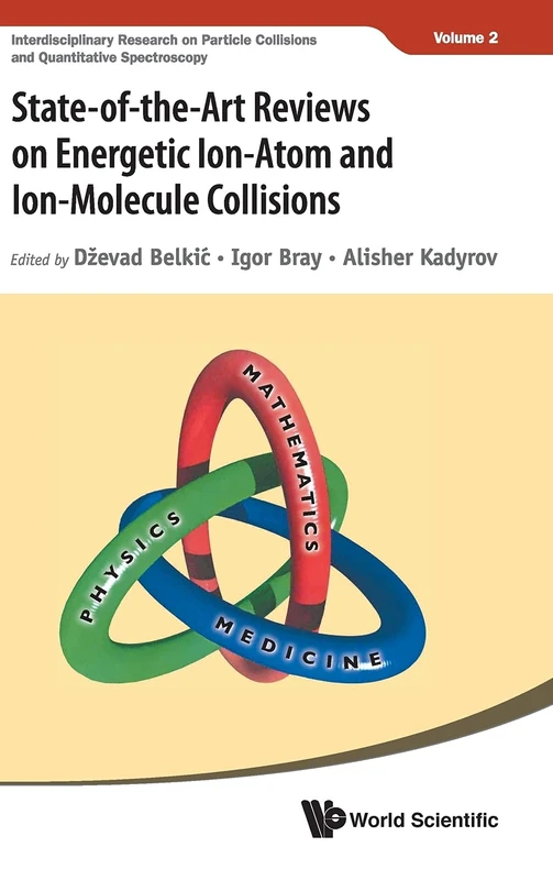 State-Of-The-Art Reviews On Energetic Ion-Atom And Ion-Molecule Collisions: 2 (Interdisciplinary Research On Particle Collisions And Quantitative Spectroscopy)