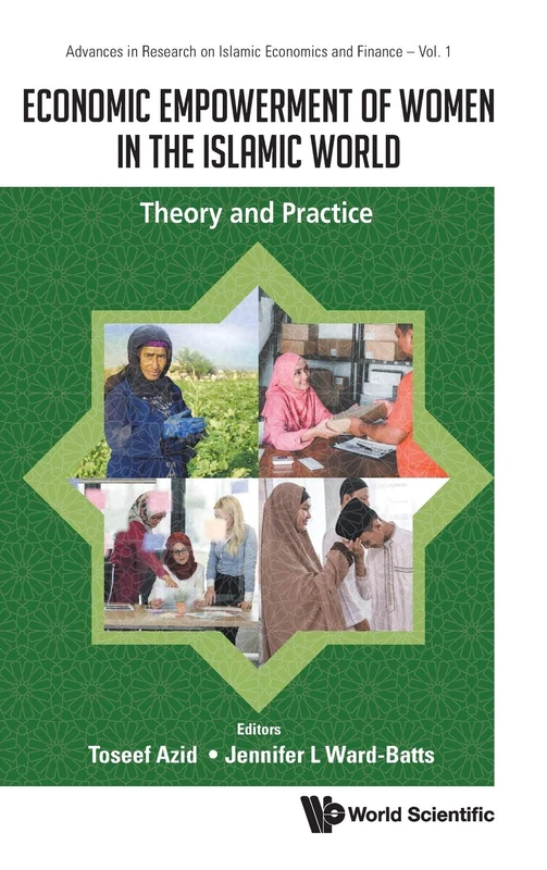 Economic Empowerment Of Women In The Islamic World: Theory And Practice (Advances In Research On Islamic Economics And Finance): 1