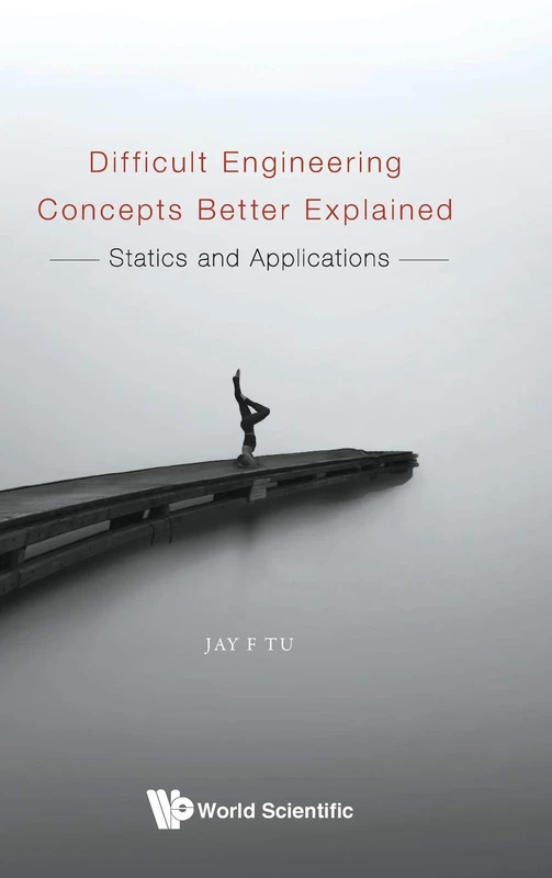 Difficult Engineering Concepts Better Explained: Statics And Dynamics: Statics and Applications