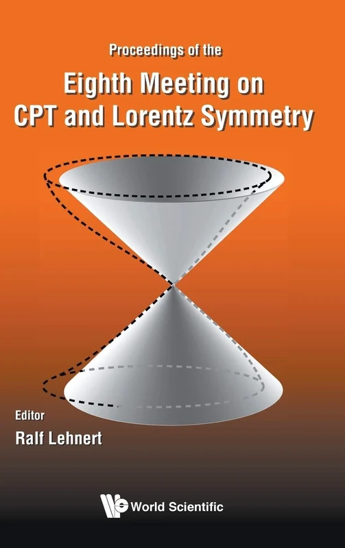 CPT And Lorentz Symmetry - Proceedings Of The Eighth Meeting On CPT And Lorentz Symmetry: Proceedings of the Eighth Meeting on CPT and Lorentz ... Bloomington, USA, 12 - 16 May 2019