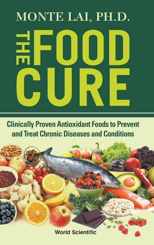 The Food Cure: Clinically Proven Antioxidant Foods To Prevent And Treat Chronic Diseases And Conditions