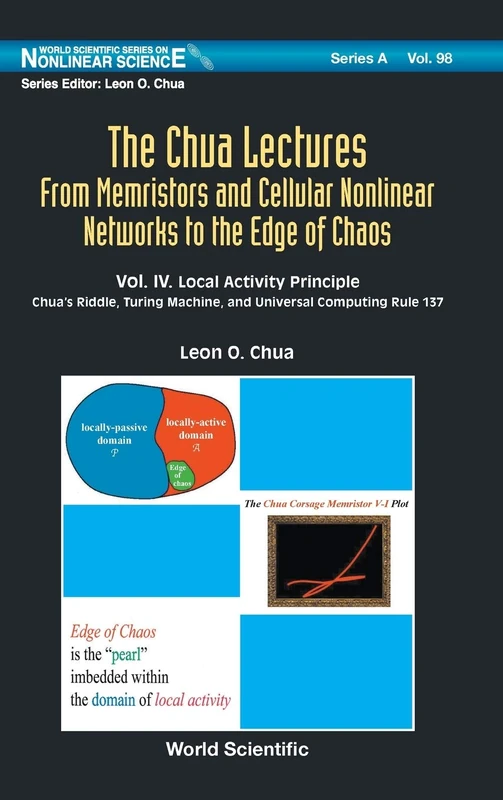 The Chua Lectures: From Memristors and Cellular Nonlinear Networks to the Edge of Chaos - Volume IV. Local Activity Principle: Chua's Riddle, Turing ... Series on Nonlinear Science Series A) - Image 1