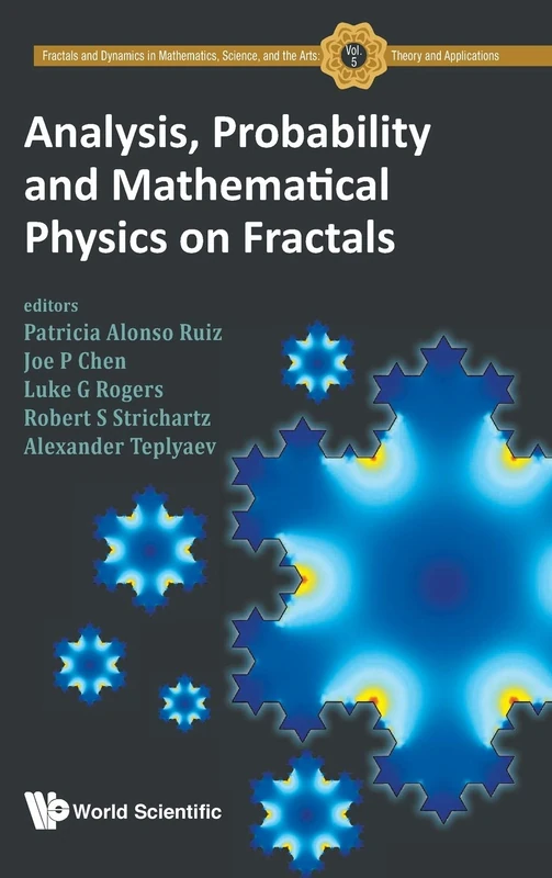 Analysis, Probability And Mathematical Physics On Fractals: 5 (Fractals And Dynamics In Mathematics, Science, And The Arts: Theory And Applications)