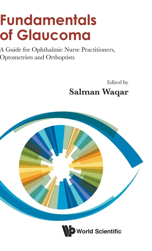 Fundamentals Of Glaucoma: A Guide For Ophthalmic Nurse Practitioners, Optometrists And Orthoptists (World Scientific)