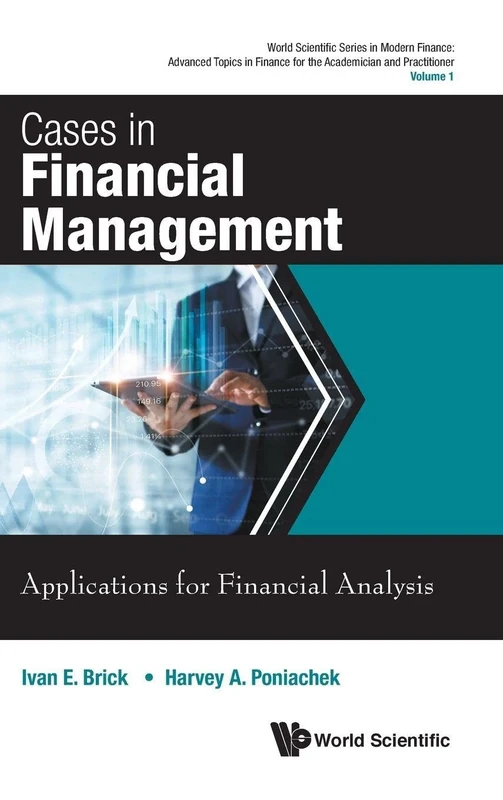 Cases In Financial Management: Applications For Financial Analysis: 1 (World Scientific Series In Modern Finance: Advanced Topics In Finance For The Academician And Practitioner)
