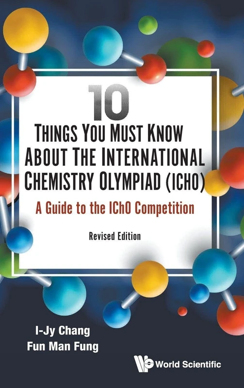 10 Things You Must Know About The International Chemistry Olympiad (icho): A Guide To The Icho Competition (revised Edition)