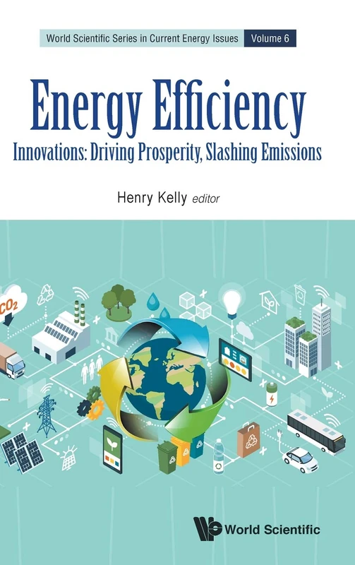 Energy Efficiency - Innovations: Driving Prosperity, Slashing Emissions: 6 (World Scientific Series in Current Energy Issues)