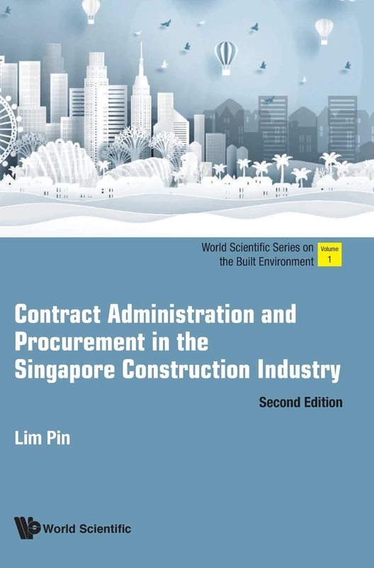 Contract Administration And Procurement In The Singapore Construction Industry (World Scientific Series On The Built Environment): Second Edition: 1