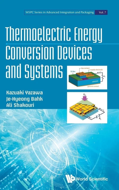 Thermoelectric Energy Conversion Devices and Systems: 7 (Wspc Series In Advanced Integration And Packaging)