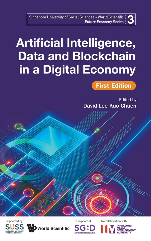 Artificial Intelligence, Data And Blockchain In A Digital Economy, First Edition (Singapore University Of Social Sciences - World Scientific Future Economy Series): 1st Edition: 3
