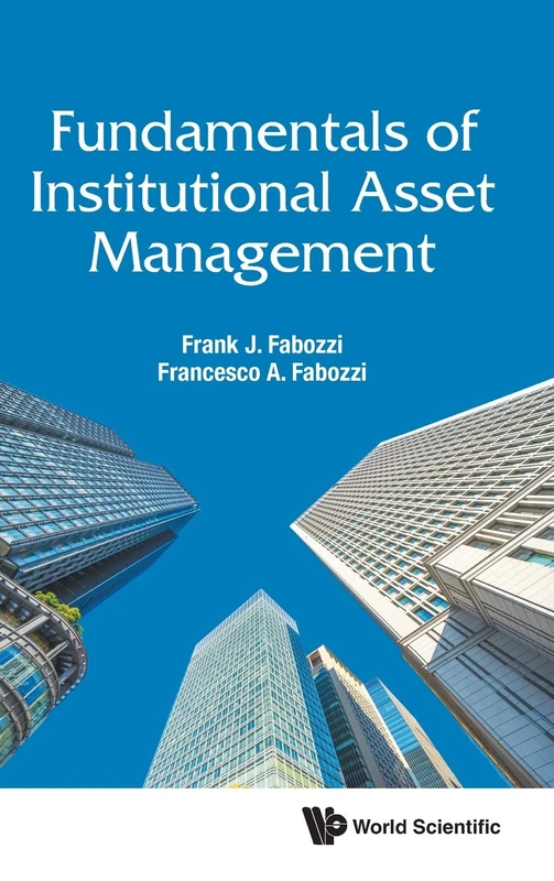 Fundamentals of Institutional Asset Management: 0 (World Scientific Series in Finance) (World Scientific Finance)