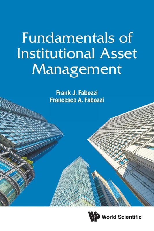 Fundamentals Of Institutional Asset Management: 0 (World Scientific Finance)