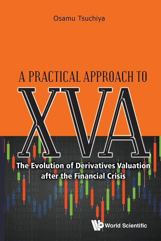 Practical Approach To Xva, A: The Evolution Of Derivatives Valuation After The Financial Crisis