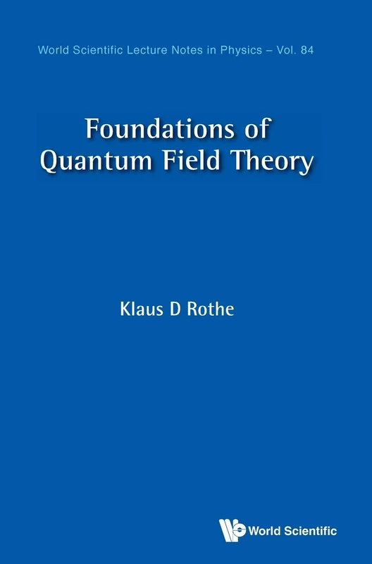 Foundations Of Quantum Field Theory (3rd Edition): 84 (World Scientific Lecture Notes In Physics)