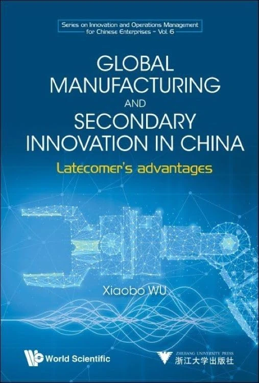 Global Manufacturing and Secondary Innovation in China: Latecomer's Advantages: 6 (Series On Innovation And Operations Management For Chinese Enterprises)