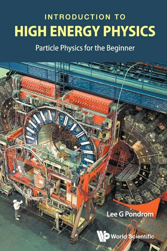 Introduction To High Energy Physics: Particle Physics For The Beginner