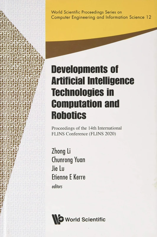 Developments of Artificial Intelligence Technologies in Computation and Robotics: Proceedings of the 14th International FLINS Conference (FLINS 2020) ... Computer Engineering And Information Science)