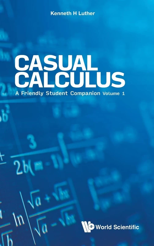 Casual Calculus: A Friendly Student Companion (Volume 1): A Friendly Student Companion (In 3 Volume) - Volume 1
