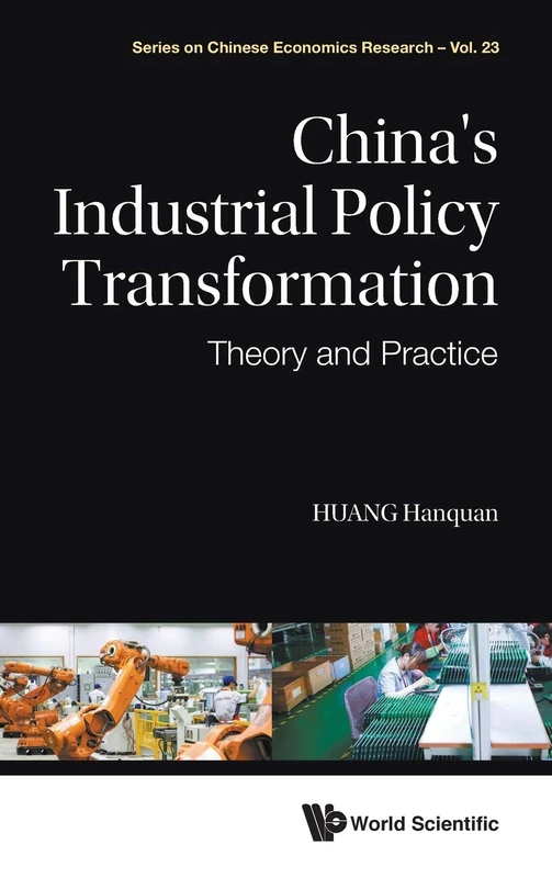China's Industrial Policy Transformation: Theory and Practice: 23 (Series on Chinese Economics Research)