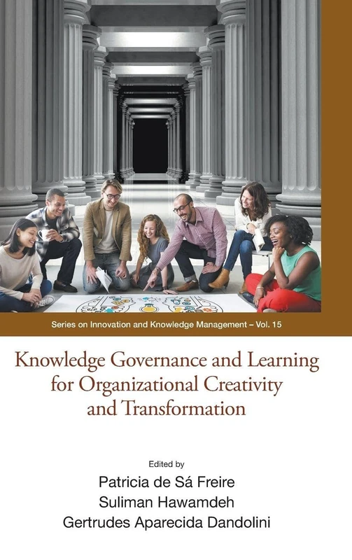 Knowledge Governance And Learning For Organizational Creativity And Transformation: 15 (Series On Innovation And Knowledge Management)