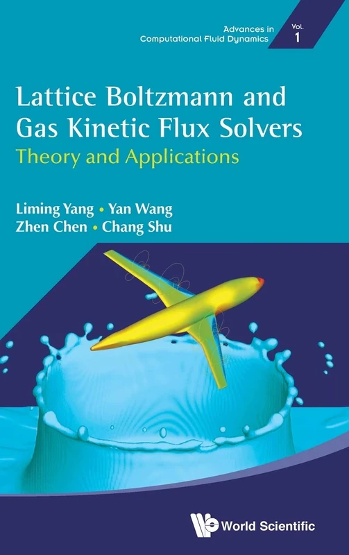 Lattice Boltzmann And Gas Kinetic Flux Solvers: Theory And Applications: 1 (Advances In Computational Fluid Dynamics)