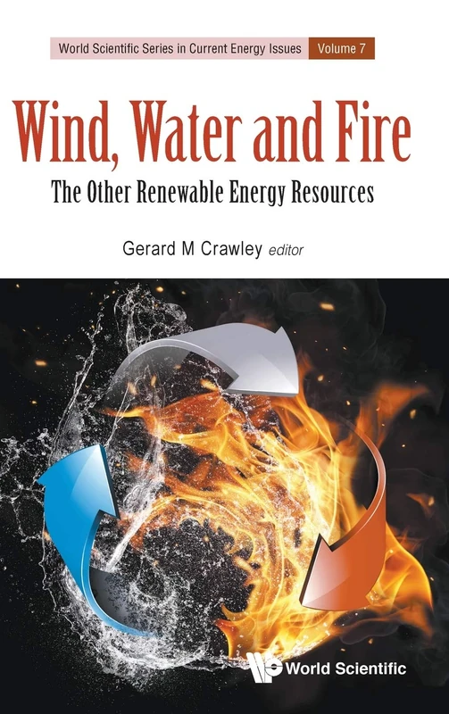 Wind, Water and Fire: The Other Renewable Energy Resources: 7 (World Scientific Series in Current Energy Issues)