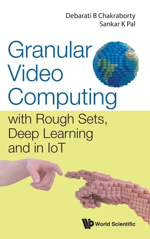 Granular Video Computing with Rough Sets, Deep Learning and in IoT