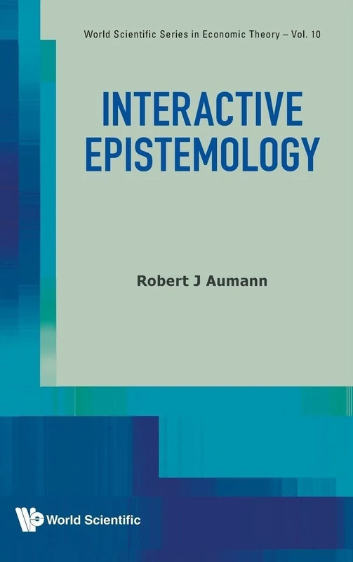 Interactive Epistemology: 10 (World Scientific Series in Economic Theory)