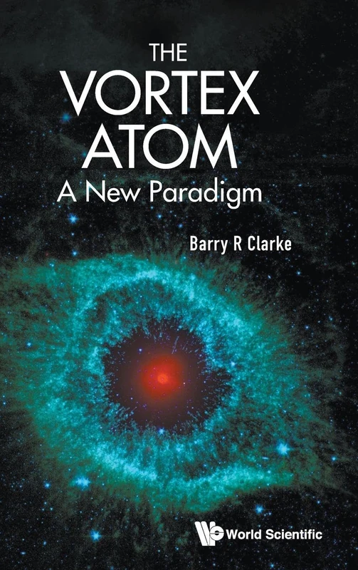 The Vortex Atom: A New Paradigm (World Scientific)