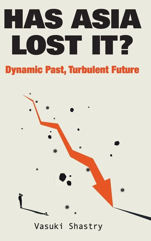 Has Asia Lost It? Dynamic Past, Turbulent Future: DYNAMIC PAST, TURBULENT FUTURE : TURBULENT FUTURE