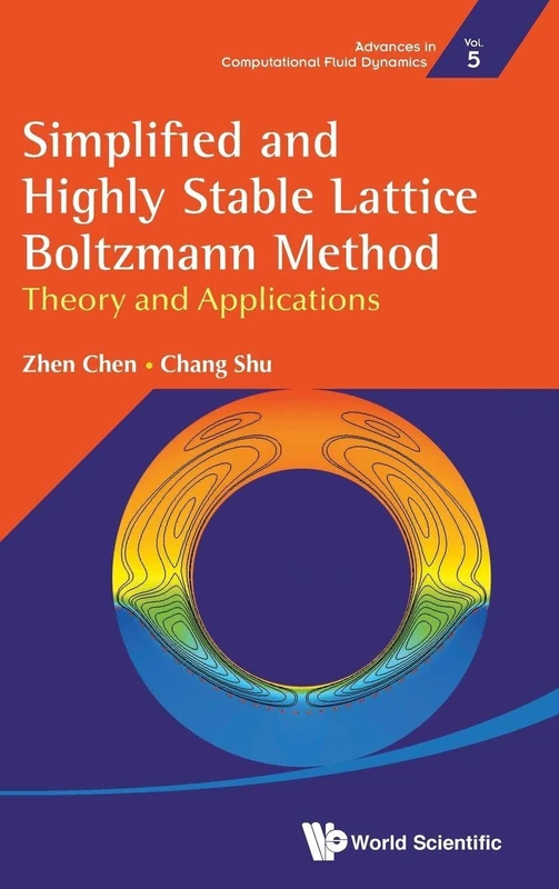 Simplified and Highly Stable Lattice Boltzmann Method: Theory and Applications: Theories and Applications: 5 (Advances In Computational Fluid Dynamics)