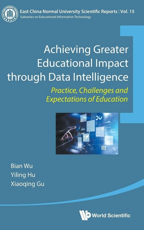 Achieving Greater Educational Impact Through Data Intelligence: Practice, Challenges And Expectations Of Education: 15 (East China Normal University Scientific Reports)