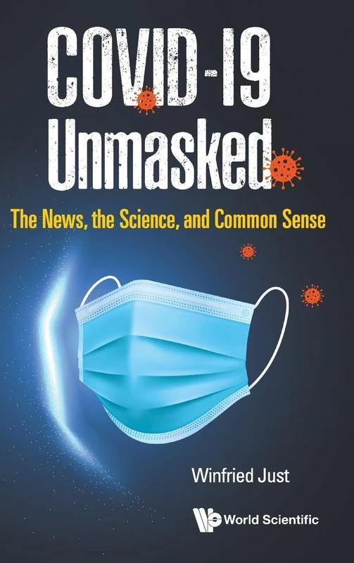 COVID-19 Unmasked: The News, the Science, and Common Sense
