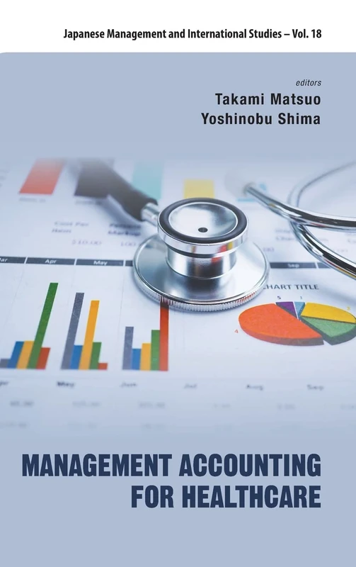 Management Accounting For Healthcare: 18 (Japanese Management And International Studies)