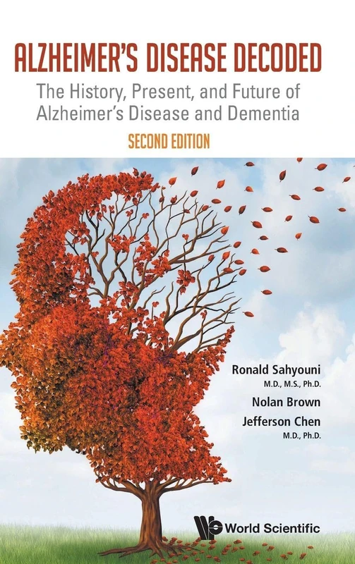 Alzheimer's Disease Decoded: The History, Present, And Future Of Alzheimer's Disease And Dementia (second Edition)