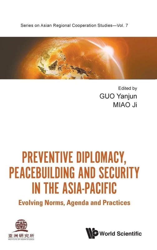 Preventive Diplomacy, Peacebuilding And Security In The Asia-pacific: Evolving Norms, Agenda And Practices: 0 (Series On Asian Regional Cooperation Studies)